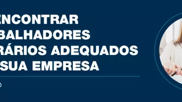 Texto em português: Como encontrar os trabalhadores temporários adequados para a sua empresa.