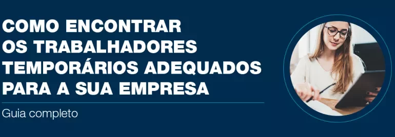 Texto em português: Como encontrar os trabalhadores temporários adequados para a sua empresa.